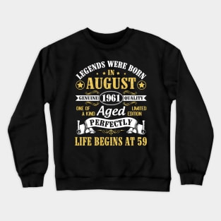 Legends Were Born In August 1961 Genuine Quality Aged Perfectly Life Begins At 59 Years Old Birthday Crewneck Sweatshirt